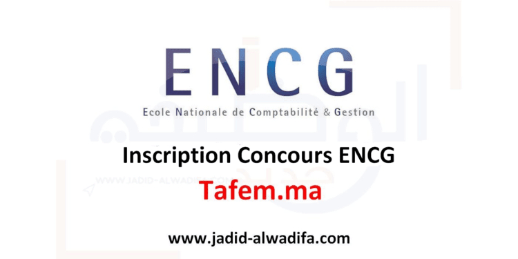 ENCG Inscription Concours ENCG Tafem.ma
